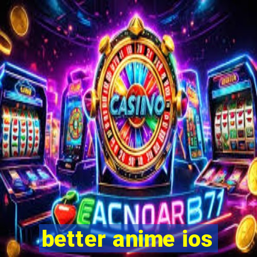 better anime ios